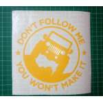 Dont follow me you wont make it decal for thar, jeep