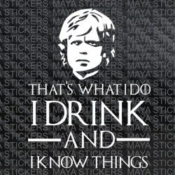 I drink and i know things - Tyrion Lannister decal